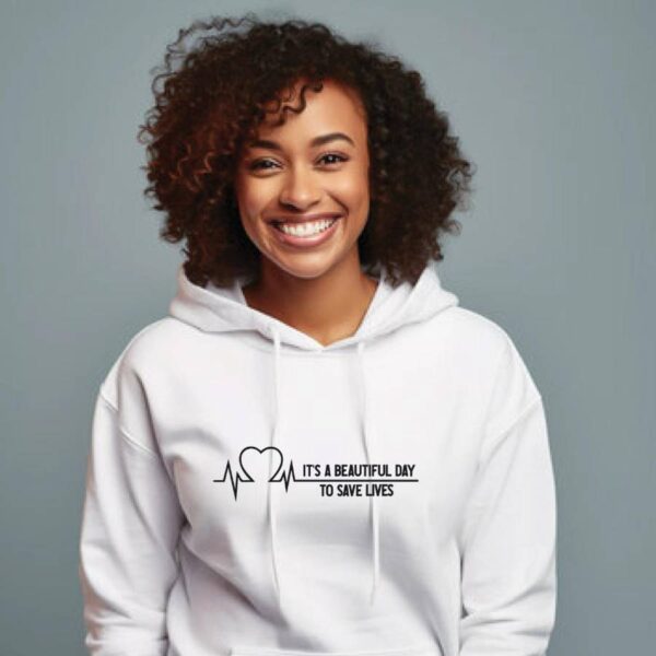 It’s A Beautiful Day To Save Lives White Hoodie