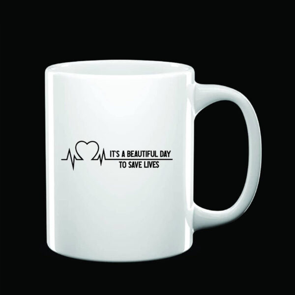 It’s A Beautiful Day To Save Lives White Mug